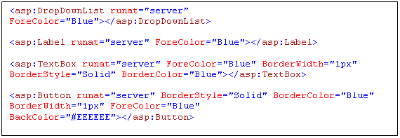 Caixa de texto: <asp:DropDownList runat="server" ForeColor="Blue"></asp:DropDownList>

<asp:Label runat="server" ForeColor="Blue"></asp:Label>

<asp:TextBox runat="server" ForeColor="Blue" BorderWidth="1px" BorderStyle="Solid" BorderColor="Blue"></asp:TextBox>

<asp:Button runat="server" BorderStyle="Solid" BorderColor="Blue" BorderWidth="1px" ForeColor="Blue" BackColor="#EEEEEE"></asp:Button>
